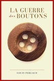 Louis Pergaud - La guerre des boutons - Roman de ma douzième année (Premium Ebook).