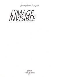 Jean-Pierre Burgart - L'image invisible.