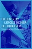 Claude Prelorenzo - Eileen Gray, L'Etoile de mer, Le Corbusier - Trois aventures en Méditerranée.