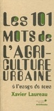 Xavier Laureau - Les 101 mots de l'agriculture urbaine à l'usage de tous.