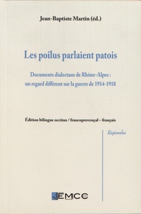 Jean-Baptiste Martin - Les poilus parlaient patois - Documents dialectaux de Rhône-Alpes : un regard différent sur la guerre de 1914-1918.