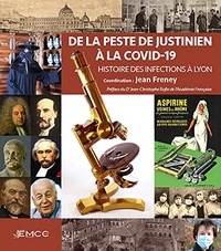 Jean Freney - De la peste de Justinien à la Covid-19 - Histoire des infections à Lyon.