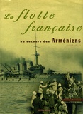 Georges Kévorkian - La flotte française au secours des Arméniens en 1909 et 1915 - Les escadres des amiraux Pivet et Darrieus au Levant.