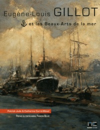Patrick Jude et Catherine Carré-Mével - Eugène-Louis Gillot et les Beaux-Arts de la mer.