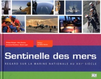 Philippe Metzger et Emmanuel Desclèves - Sentinelle des mers - Regard sur la marine nationale au XXIe siècle.