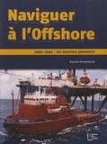 Raynald Montembault - Naviguer à l'Offshore - 1980-1990 : les derniers pionniers.