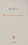 Victor Basch - L'Individualisme anarchiste.