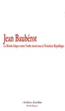 Jean Baubérot - La Morale laïque contre l'ordre moral sous la Troisième République.