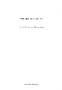 Robert Schumann - Ecrits divers de la musique.