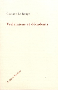 Gustave Le Rouge - Verlainiens et décadents.