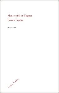 Olivier Lexa - Monteverdi et Wagner - Penser l'opéra.