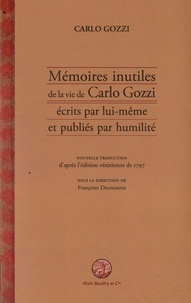 Carlo Gozzi - Mémoires inutiles de la vie de Carlo Gozzi écrits par lui-même et publiés par humilité.