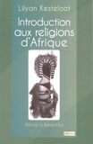 Lilyan Kesteloot - Introduction aux religions d'Afrique.