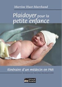 Martine Huot-Marchand - Plaidoyer pour la petite enfance - Itinéraire d'un médecin en PMI.