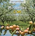 Patrice Greff et Roger Wadier - Mirabelles, l'or des vergers lorrains.