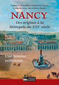 Françoise Boquillon et Catherine Guyon - Nancy - De ses origines à la métropole du XXIeme siècle.