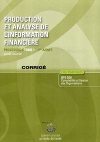 Agnès Lieutier - Production et analyse de l'information financière Processus 4 du BTS CGO 1re année - Corrigé Tome 1.
