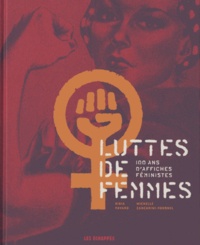 Bibia Pavard et Michelle Zancarini-Fournel - Luttes de femmes - 100 ans d'affiches féministes.