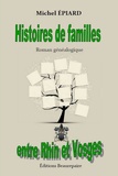 Michel Epiard - Histoires de familles entre Rhin et Vosges.