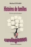 Michel Epiard - Histoires de familles carolingiennes.