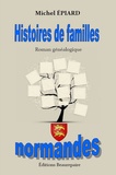 Michel Epiard - Histoires de familles normandes - Roman généalogique.