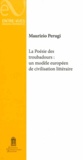 Maurizio Perugi - La poésie des troubadours - Un modèle européen de civilisation littéraire.