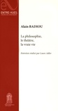 Alain Badiou - La philosophie, le théâtre, la vraie vie.