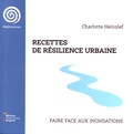 Charlotte Heinzlef - Recettes de résilience urbaine - Faire face aux inondations.
