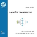 Pierre Jourlin - La boîte translucide - Un éclairage sur l'intelligence artificielle.