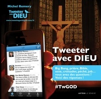 Michel Remery - Tweeter avec Dieu - Big bang, prière, Bible, sexe, croisades, péché, job... vous avez des question ? Voici des réponses !.