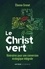 Père Etienne Grenet - Le Christ vert - Itinéraires pour une conversion écologique intégrale.