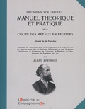 Alexis Bertrand - Manuel théorique et pratique de la coupe des métaux en feuilles Tome 2.