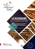  Les Compagnons du Devoir - Le glossaire du charpentier - Par les compagnons passants charpentiers du devoir.