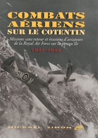Mickaël Simon - Combats aériens sur le Cotentin - Missions sans retour et évasions d'aviateurs de la Royal Air Force sur la presqu'île (1941-1943).