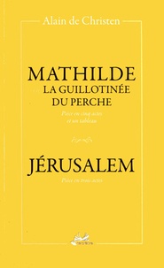 Alain de Christen - Mathilde ou la guillotinée du Perche ; Jérusalem.