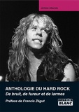 Jérôme Alberola - Anthologie du hard rock - De bruit, de fureur et de larmes.