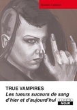 Sondra London - True Vampires - Les tueurs suceurs de sang d'hier et d'aujourd'hui.