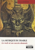 Henry Chartier - La musique du diable - Le rock et ses succès damnés.