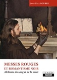 Jean-Paul Bourre - Messes rouges et romantisme noir - Alchimie du sang et de la mort.