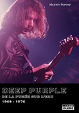 Martin Popoff - Deep Purple - De la fumée sur l'eau (1968-1976).