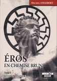 Michel Angebert - Eros en chemise brune - Tome 2, Hitler prédateur.