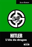 Jean Robin - Hitler - L'élu du dragon.