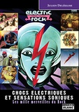 Julien Deléglise - Chocs électriques et sensations soniques, les mille merveilles du rock.