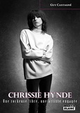 Guy Castagné - Chrissie Hynde - Une rockeuse libre, une artiste engagée.