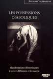 Roland Villeneuve - Les possessions diaboliques - Manifestations démoniaques à travers l'Histoire et le monde.