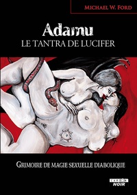 Michael W. Ford - Adamu, le tantra de Lucifer - Grimoire de magie sexuelle diabolique.