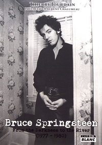 Thierry Jourdain - Bruce Springsteen - From the Darkness to the River (1977-1980).