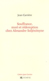 Jean Carrière - Souffrance, mort et rédemption chez Alexandre Soljénitsyne.