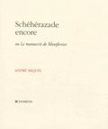 André Miquel - Schéhérazade encore - Ou Le manuscrit de Montferrier.