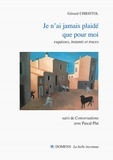 Gérard Christol - Je n'ai jamais plaide que pour moi - Esquisses, instants et traces suivi de "Conversations" avec Pascal Plat.